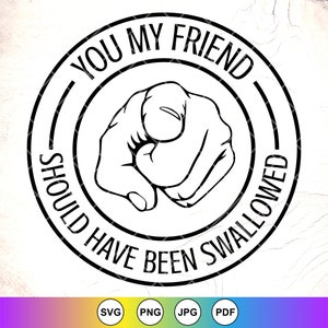 Jij mijn vriend had moeten worden ingeslikt SVG, grappig gezegde, volwassen humor, sarcastische SVG, sarcasme SVG, onbeleefd zeggen, Instant Download bestand voor Cricut