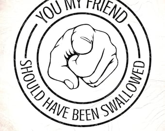 Funny Sarcastic Saying SVG: Adult Humor ,Should Have Been Swallowed,,Cricut Cut Files, Digital Download
