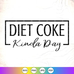 Diet Coke Kinda Day SVG,Funny Gift for Diet svg, Coke Lover svg, Soda Lover svg, Diet Coke Lover gift svg, Instant Download Files for Cricut