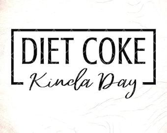Diet Coke Kinda Day SVG: Funny Soda Lover Gift,Love Diet Coke,Cricut Cut Files,Digital Download