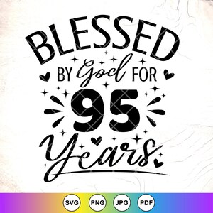 May include: Black and white graphic design with the text "Blessed by God for 95 Years".