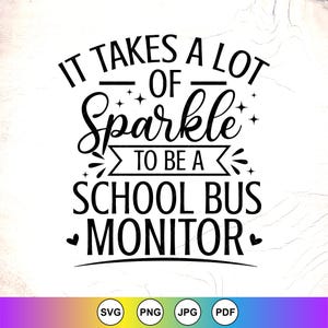 May include: Black and white graphic with the text "IT TAKES A LOT OF Sparkle TO BE A SCHOOL BUS MONITOR." The design includes stars and decorative elements. The bottom of the image has file type icons: SVG, PNG, JPG, and PDF.
