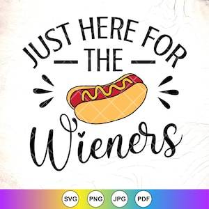 Just Here For The Wieners SVG PNG:Funny 4th Of July Hot Dog,Cricut Cut Files,Digital Download