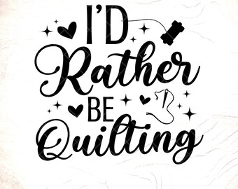 I'd Rather Be Quilting SVG:Funny Quilter Shirt Design,Gift for Quilter,Love Quilting,Cricut Cut Files,Digital Download