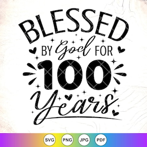 Blessed By God For 100 Years SVG PNG, Religious Birthday svg, 100th Birthday Svg, 100 years old svg, 100th Svg, Instant Download for Cricut
