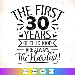 Os primeiros 30 anos da infância são sempre os mais difíceis SVG, presente engraçado de 30º aniversário svg, 30 anos svg, arquivos para download instantâneo para Cricut