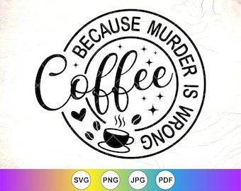 May include: Black and white graphic design with a coffee cup and the text "Because murder is wrong, coffee".
