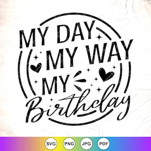 My Day My Way My Birthday SVG, Birthday Party SVG, My Birthday Svg, Birthday Queen Svg, Birthday Girl Svg, Instant Download Files for Cricut