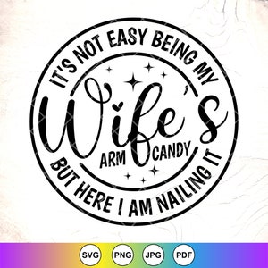 No es fácil ser el brazo de mi esposa Candy SVG, Trofeo Marido svg, Regalo de aniversario de marido, Marido divertido svg, Descarga instantánea de archivos para Cricut