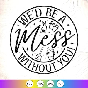 Puede incluir: Gráfico circular en blanco y negro con el texto "WE'D BE A MESS WITHOUT YOU!" e iconos de limpieza. El diseño incluye un pulverizador, guantes, una escoba y un cubo con burbujas. La parte inferior del gráfico tiene iconos de tipo de archivo.