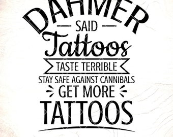 Dahmer Said Tattoos Taste Terrible Sarcastic SVG, Funny Quote (Digital Download)