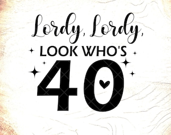 Funny 40th Birthday SVG: Lordy Look Who's 40 ,Cricut Cut Files, Digital Download