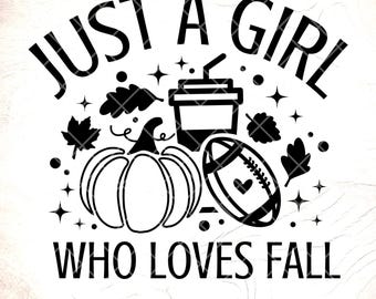 Just A Girl Who Loves Fall SVG: Pumpkin Spice, Autumn Vibes,Cricut Cut Files, Digital Download