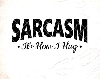 Sarcasm It's How I Hug SVG: Funny Adult Humor,Cricut Cut Files, Digital Download