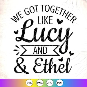 Wir haben zusammen wie Lucy und Ethel SVG, Besties SVG, Freund svg, BFF svg, passende Hemden beste Freunde svg, Instant Download-Dateien für Cricut