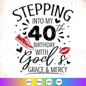 Entrando nel mio 40° con la grazia e la misericordia di Dio SVG, Compleanno religioso svg, 40° compleanno Svg, 40 anni Svg, Download immediato per Cricut