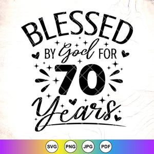 Blessed By God For 70 Years SVG:Religious Birthday Shirt Design,Birthday gift,Cricut Cut Files,Digital Download