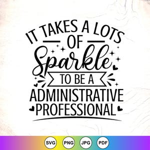 Könnte beinhalten: Schwarz-weiße Grafik mit dem Text "IT TAKES A LOTS OF Sparkle TO BE A ADMINISTRATIVE PROFESSIONAL." Das Design enthält Sterne und Herzen. Der untere Teil hat Dateityp-Symbole: SVG, PNG, JPG und PDF.