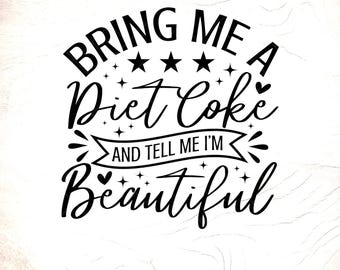 Bring Me A Diet Coke SVG: Funny Soda Lover Gift, Cut Files, Digital Download