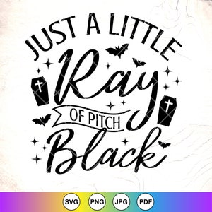 Just A Little Ray Of Pitch Black Svg, witch svg, halloween shirt svg, Witchy Halloween svg, Goth svgs, Instant Download Files for Cricut