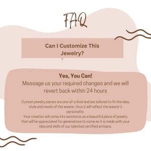 May include: A graphic with the text "FAQ" in a handwritten style. The text "Can I Customize This Jewelry?" is displayed, followed by "Yes, You Can!" and information about customization and turnaround time. The image is in shades of brown and beige.