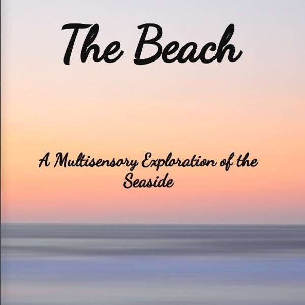 The Beach Sensory Story. A Multisensory Exploration of the Seaside & Themed, Sensory Extension Activities