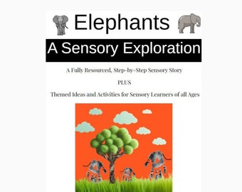 Elephants a Sensory Exploration Sensory Story plus Themed Ideas and Activities for Learners of all Ages