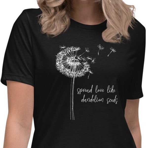 Spread Love like Dandelion Seeds Women's Relaxed T-Shirt, Dandelion Shirt, Spread Love Shirt, Dandelion Wishes t-shirt