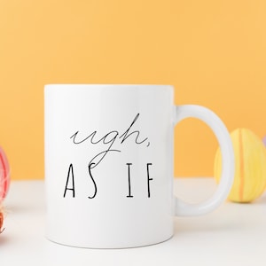 Ugh As If Mug | Coffee Lover Mug | gift ideas 2023 | funny mug | clueless mug | parent mug | work mug | gift for girlfriend | As if mug