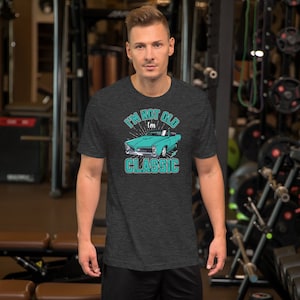 I&#39;m Not Old I&#39;m Classic T-shirt - Perfect for Classic Car Enthusiasts, and to show that you are never old