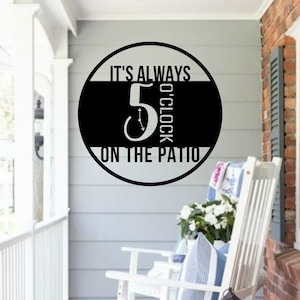 It's Always 5 O'Clock on the Patio Metal Sign-Hanging Metal Bar Sign-Beach House Decor-Patio Wall Art-Modern-Free Shipping-Metal Sign