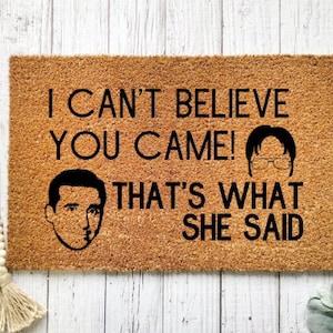 I Can't Believe You Came That's What She Said-Funny Doormat-Welcome Mat-Funny Door Mat-Funny Gift-Home Doormat-Housewarming-Closing Gift
