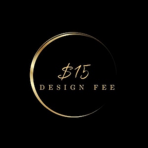 May include: A gold-colored circular design on a black background. The design features the text "$15 DESIGN FEE" in a gold script font. The circle is outlined with a double gold line.