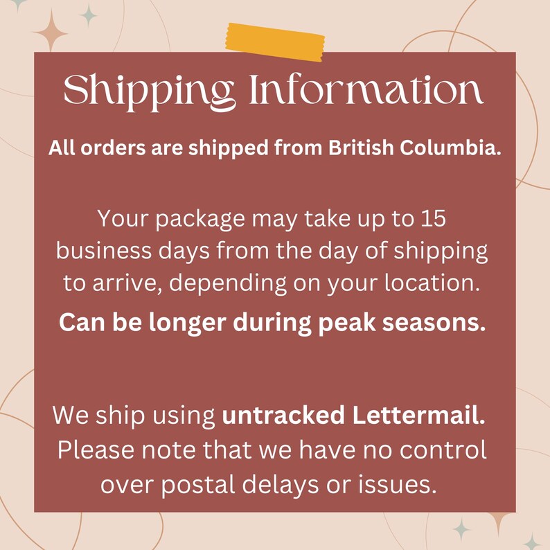 May include: A maroon-colored graphic with the text "Shipping Information." The text states that all orders ship from British Columbia and may take up to 15 business days to arrive. It also mentions untracked Lettermail and potential postal delays.