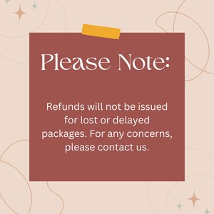 May include: A maroon-colored note with the text "Please Note: Refunds will not be issued for lost or delayed packages. For any concerns, please contact us." The note is held in place by a yellow piece of tape.