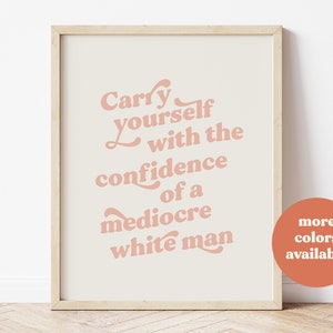 Carry yourself with the confidence of a mediocre white man, Blush Pink Wall Art, Feminist Wall Art, Girl Power Print, pastel wall art