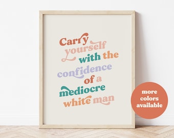 Trage dich selbst mit dem Vertrauen eines mittelmäßigen weißen Mannes, feministische Wandkunst, Girl Power Print, Pastell Wandkunst, Affirmation Print