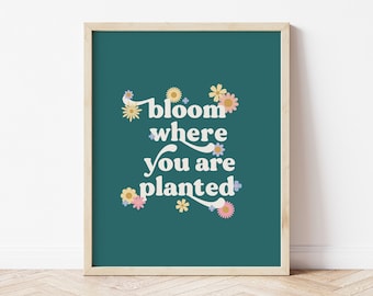 Bloom Where You are Planted, Inspirational Quote, Typography Print, Floral Print, Inspirational Wall Art, Spring Wall Decor, Bloom Printable