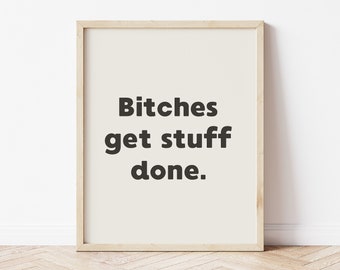 AOC Quote, Bitches Get Stuff Done, AOC Poster, girl power print, Feminist Poster, Girl power poster, Neutral Wall Art, Printable wall art