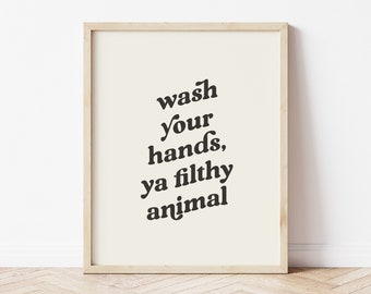 Bathroom Prints, Wash your hands ya filthy animal, Bathroom Art, Typography Wall Art, Bathroom Decor, Cheeky Sign, Bathroom Wall Art
