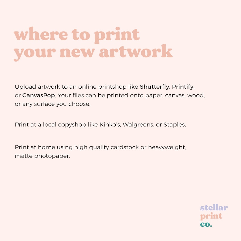 May include: Text graphic with the words "where to print your new artwork" in a pink color. The text below explains different ways to print artwork, including online printshops like Shutterfly, Printify, and CanvasPop, local copyshops like Kinko's, Walgreens, or Staples, and at home using high quality cardstock or heavyweight matte photopaper. The text "stellar print co." is in the bottom right corner of the image.