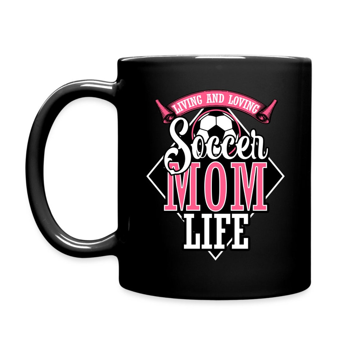 Living and Loving Soccer Mom Life White Mug Soccer Mom Gift Etsy