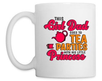 This Girl Dad Goes To Tea Parties White Mug, Girl Dad Mug, White 11oz Mug, 15oz Mug, Co worker Office Gifts, Father Dad Gifts