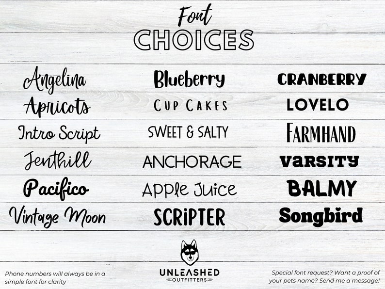 May include: A list of font choices for pet names, including "Angelina", "Apricots", "Blueberry", "Cranberry", "Cup Cakes", "Lovelo", "Intro Script", "Sweet & Salty", "Farmhand", "Jenthill", "Anchorage", "Varsity", "Pacifico", "Vintage Moon", "Apple Juice", "Balmy", "Scripter", and "Songbird".