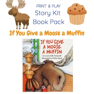 May include: A children's book cover titled "If You Give a Moose a Muffin" with a cartoon moose and muffins. The image includes the text "Print & Play Story Kit Book Pack". The book cover illustration shows a moose holding muffins.