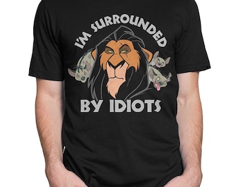 Scar I'm Surrounded by Idiots T-Shirt, The Lion King Shirt, Men's Women's All Sizes (mw-153)