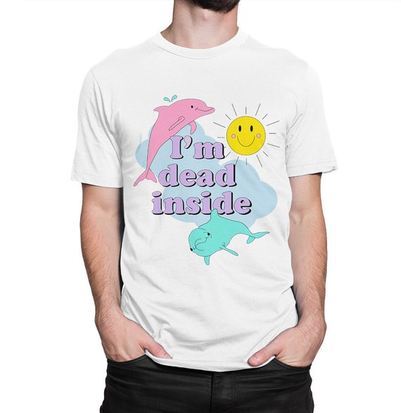 I'm Dead Inside - Sarcastic Happy T-Shirt I'm Dead Inside - Sarcastic Happy T-Shirt