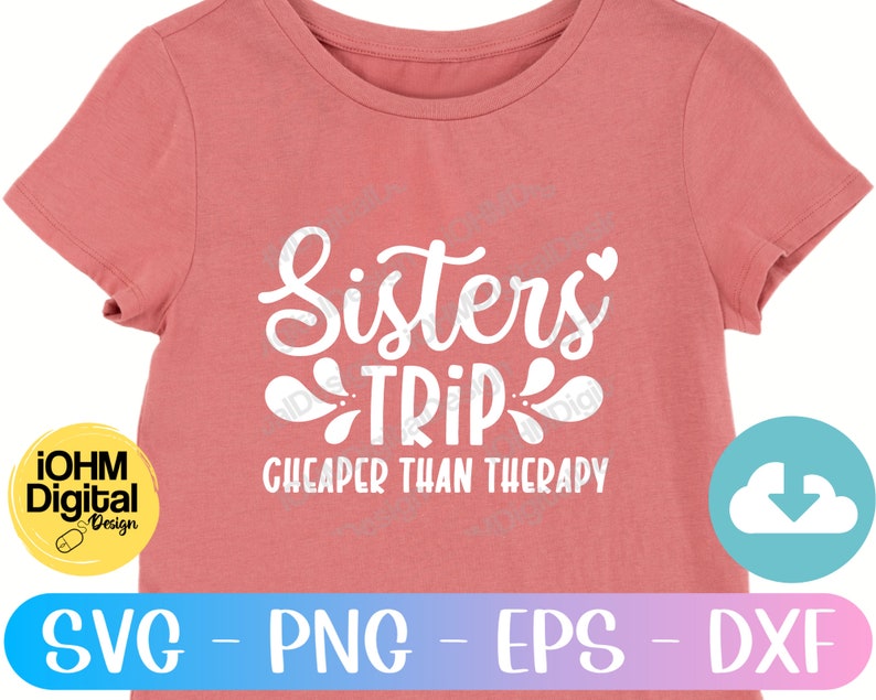 Sisters Trip Cheaper Than Therapy Svg Png Eps Dxf Cut File | Etsy