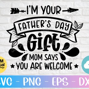 Jestem twoim prezentem na dzień ojca. Mama mówi, że jesteś mile widziany. Svg Png Eps Dxf. Plik do cięcia/Zabawny prezent na dzień ojca Svg/Noworodkowy kombinezon dla niemowląt Svg/Cricut