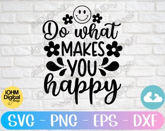Haz lo que te haga feliz (Svg): Archivo de corte de salud mental (descarga digital)
